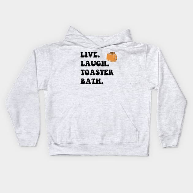 Funny Saying Live Laugh Toaster Bath Kids Hoodie by MetalHoneyDesigns